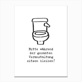 Bitte während der gesamten Veranstaltung sitzen bleiben! | Humor, Toilet, Bathroom, Art, Decor, Funny, Quote, Poster, Design, Wit, Joke, Home Canvas Print