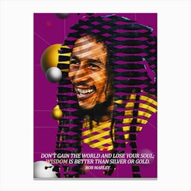 Quote In Ribbon Famous People Bob Marley ― Don T Gain The World And Lose Your Soul; Wisdom Is Better Than Silver Or Gold Canvas Print