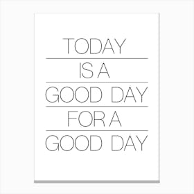 Today Is A Good Day 4 Canvas Print