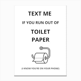 Text Me If You Run Out Of Toilet Paper Canvas Print