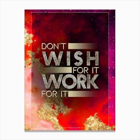 Don't Wish For It Work For It Prismatic Star Space Motivational Quote Canvas Print