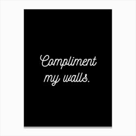 Compliment My Walls Black Canvas Print