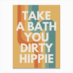 take a bath u dirty hippie Canvas Print