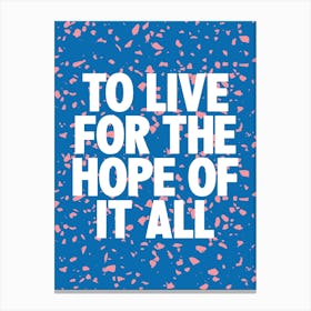 To Live For The Hope Of It All Canvas Print
