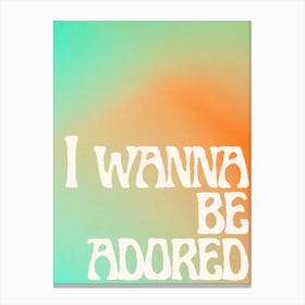 I Wanna Be Adored Canvas Print