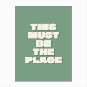 This Must Be The Place - Green Canvas Print