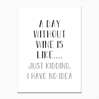 A Day Without Wine Canvas Print