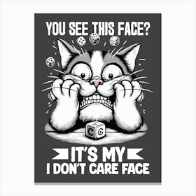 You See This Face It'S My Don'T Care Face Canvas Print