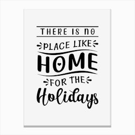 There Is No Place Like Home For The Holidays Canvas Print
