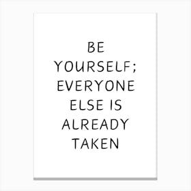 Be Yourself Everyone Else Is Already Taken Canvas Print