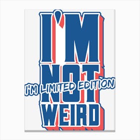 Im Not Weird Limited Edition Typography Quote Canvas Print