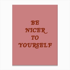 Be Nicer To Yourself Canvas Print