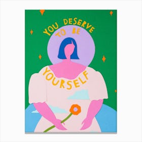 You Deserve to be Yourself Canvas Print