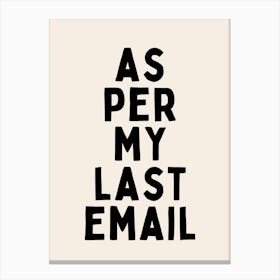 As Per My Last Email | Oatmeal And Black Canvas Print