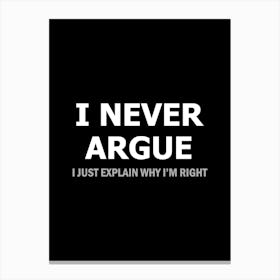 I Never Argue I just explain why I'm right - funny sarcasm Canvas Print