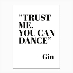 Trust Me You Can Dance ~ Gin Canvas Print