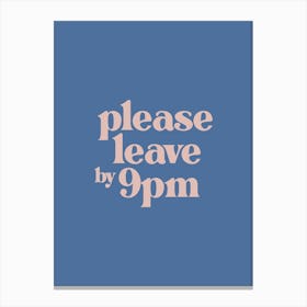 Please Leave by 9pm - Blue Typography Canvas Print