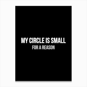 My circle is small for a reason - funny inspiration motivation Canvas Print