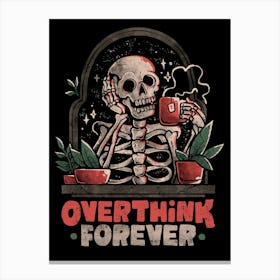 Overthink Forever - Evil Dark Funny Skull Skeleton Gift Canvas Print