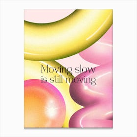 Moving Slow Is Still Moving Canvas Print