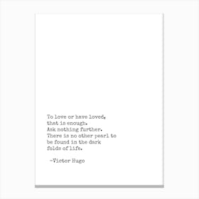 To Love Or To Be Loved that is enough quote Canvas Print