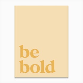 Be Bold Canvas Print