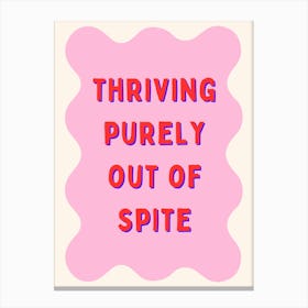 Thriving Purely Out Of Spite Canvas Print