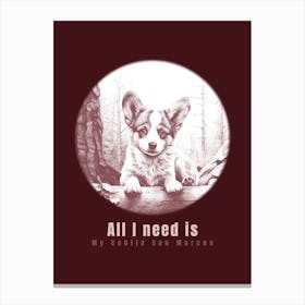 All I Need Is My Cobiga - dog, puppy, cute, dogs, puppies Canvas Print