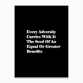 Every Adversity Carries With It The Seed Of An Equal Or Greater Benefits Canvas Print