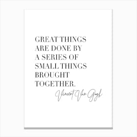 Great Things Are Done By A Series Of Small Things Brought Together Canvas Print
