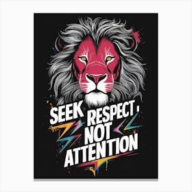 Seek Respect Not Attention 2 Canvas Print