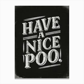 Have A Nice Poo 1 Canvas Print