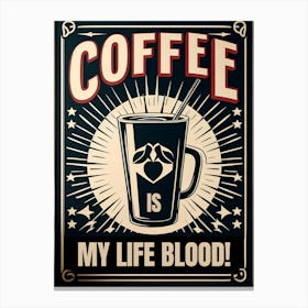 Coffee Is My Life Blood 4 Canvas Print