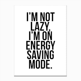 I Am Not Lazy I Am On Energy Saving Mode Canvas Print