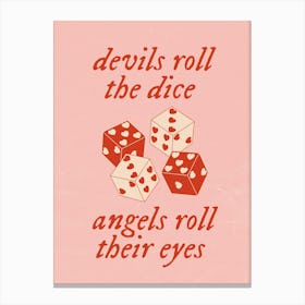 Devils roll the Dice, Angels roll their eyes Canvas Print