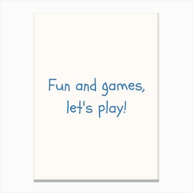 Fun And Games, Let S Play! Blue Quote Poster Canvas Print