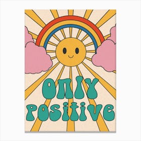 Only Positive Canvas Print