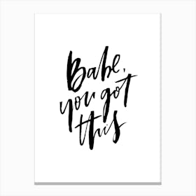 Babe You Got This Canvas Print
