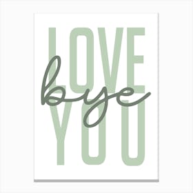 Love You Bye Green Canvas Print