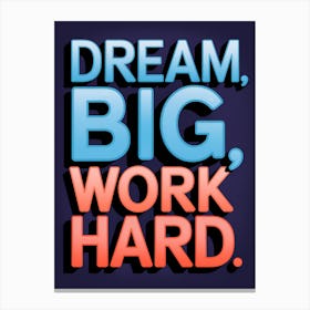 Dream Big Work Hard Canvas Print