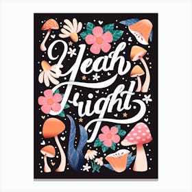 Yeah Right Hand Lettering With Flowers And Mushrooms On Dark Background Canvas Print