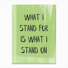What I Stand For Is What I Stand On Canvas Print