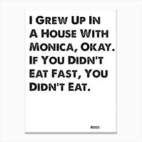 Friends, Ross, Quote, I Grew Up With Monica, TV, Wall Print, Wall Art, Print, Ross Gellar, Canvas Print