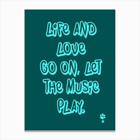 Life And Love Go On Let The Music Play Canvas Print