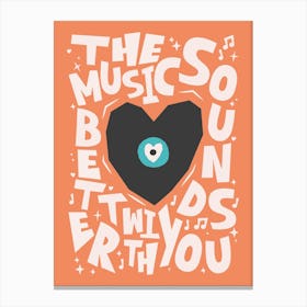 The Music Sound Better With You Canvas Print
