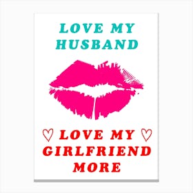 I Love My Husband Love My Girlfriend, More Horny Cheating BiSexual Wife Canvas Print