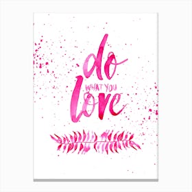 Love What You Do Pink Canvas Print