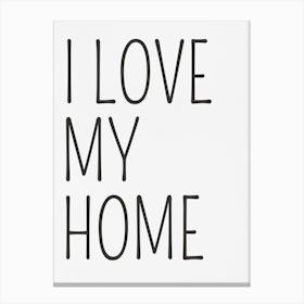 I Love My Home 1 Canvas Print