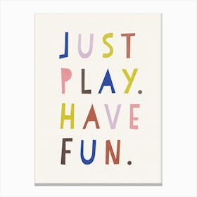 Just Play Have Fun Canvas Print