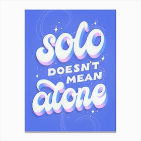 Solo Doesn'T Mean Alone Canvas Print